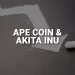 ApeCoin and Akita Inu: Akita Inu falls to 0.0000001225
