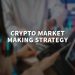 Crypto market making strategy: What is it and how to use it?