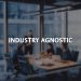Who is Industry Agnostic, and What it Mean Professionally?