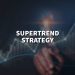 What is supertrend strategy, and how to use it the best?